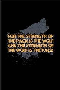 For The Strength Of The Pack Is The Wolf And The Strength Of The Wolf Is The Pack