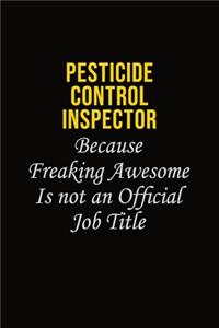 Pesticide Control Inspector Because Freaking Awesome Is Not An Official Job Title