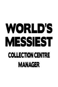 World's Messiest Collection Centre Manager