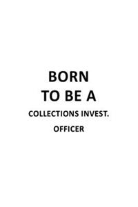 Born To Be A Collections Invest. Officer