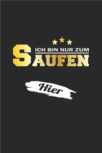 Ich bin nur zum Saufen hier