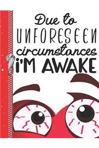 Due to Unforeseen Circumstances I'm Awake