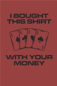 I Bought This Shirt with Your Money