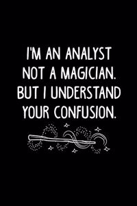 I'm an Analyst Not a Magician, But I Understand Your Confusion.