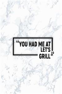 You Had Me at Let's Grill