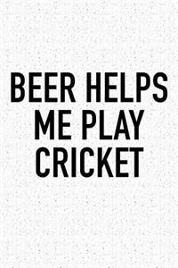 Beer Helps Me Play Cricket