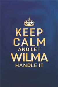 Keep Calm and Let Wilma Handle It