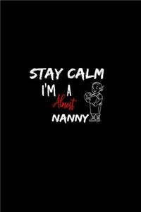 Stay Calm I'm Almost A Nanny