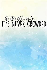 Go the extra mile... it's never crowded