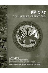 Field Manual FM 3-57 Civil Affairs Operations April 2019