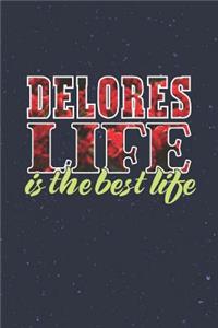 Delores Life Is The Best Life: First Name Funny Sayings Personalized Customized Names Women Girl Mother's day Gift Notebook Journal