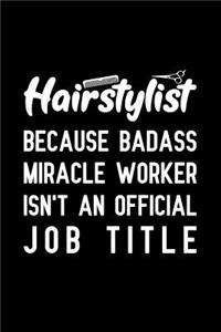 Hairstylist Because badass miracle worker isn't an official job title