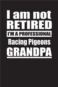 I Am Not Retired I'm A Professional Racing Pigeons Grandpa