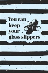 You Can Keep Your Glass Slippers