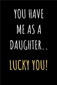 You Have Me As A Daughter Lucky You
