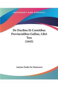 De Ducibus Et Comitibus Provincialibus Galliae, Libri Tres (1643)
