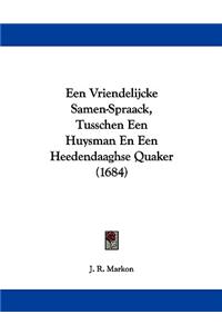 Een Vriendelijcke Samen-Spraack, Tusschen Een Huysman En Een Heedendaaghse Quaker (1684)