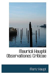 Mauricii Hauptii Observationes Criticae