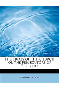 The Trials of the Church or the Persecutors of Religion