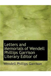 Letters and Memorials of Wendell Phillips Garrison Literary Editor of