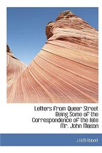 Letters from Queer Street Being Some of the Correspondence of the Late Mr. John Mason