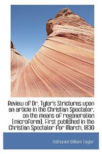 Review of Dr. Tyler's Strictures Upon an Article in the Christian Spectator, on the Means of Regener