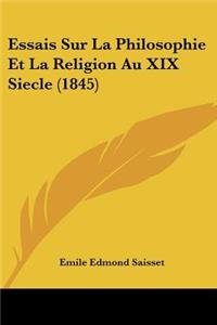 Essais Sur La Philosophie Et La Religion Au XIX Siecle (1845)