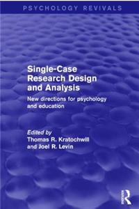 Single-Case Research Design and Analysis (Psychology Revivals)