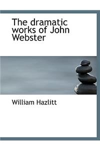 The Dramatic Works of John Webster
