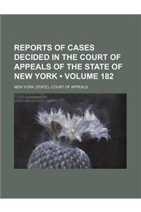 Reports of Cases Decided in the Court of Appeals of the State of New York (Volume 182)