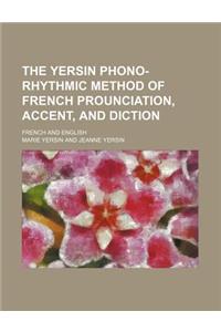 The Yersin Phono-Rhythmic Method of French Prounciation, Accent, and Diction; French and English