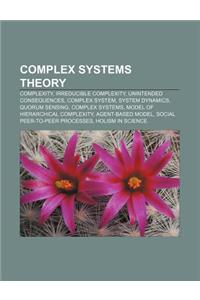 Complex Systems Theory: Complexity, Irreducible Complexity, Unintended Consequences, Complex System, System Dynamics, Quorum Sensing