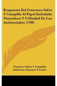 Respuesta del Francisco Salva y Campillo Al Papel Intitulado Naturaleza y Utiliadad de Los Antimoniales (1790)