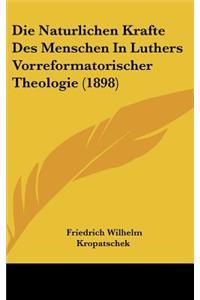 Die Naturlichen Krafte Des Menschen in Luthers Vorreformatorischer Theologie (1898)