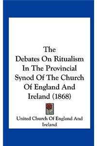 The Debates on Ritualism in the Provincial Synod of the Church of England and Ireland (1868)