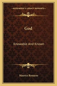 God: Knowable and Known