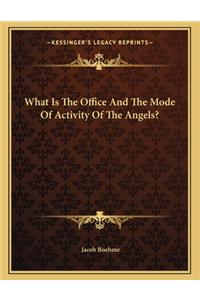 What Is the Office and the Mode of Activity of the Angels?