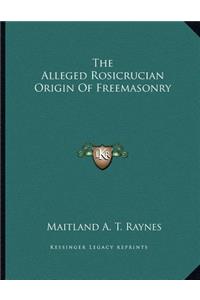 The Alleged Rosicrucian Origin of Freemasonry