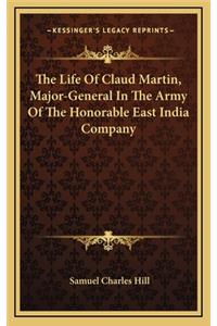 The Life of Claud Martin, Major-General in the Army of the Honorable East India Company