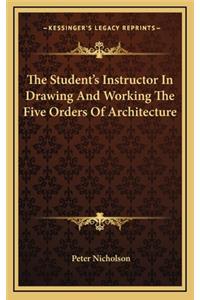 The Student's Instructor in Drawing and Working the Five Orders of Architecture