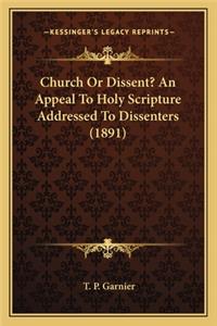 Church Or Dissent? An Appeal To Holy Scripture Addressed To Dissenters (1891)
