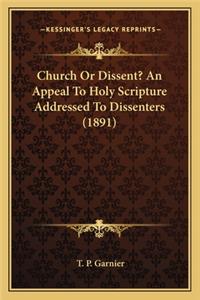 Church or Dissent? an Appeal to Holy Scripture Addressed to Dissenters (1891)