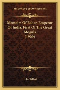 Memoirs Of Baber, Emperor Of India, First Of The Great Moguls (1909)