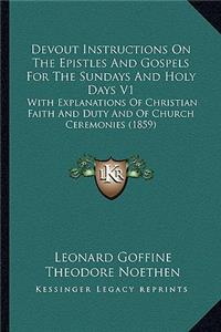 Devout Instructions on the Epistles and Gospels for the Sundays and Holy Days V1