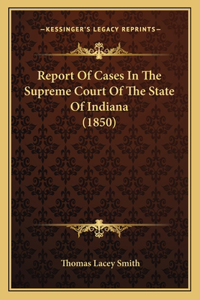 Report of Cases in the Supreme Court of the State of Indiana (1850)