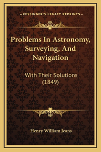 Problems in Astronomy, Surveying, and Navigation