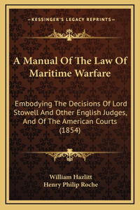 A Manual of the Law of Maritime Warfare