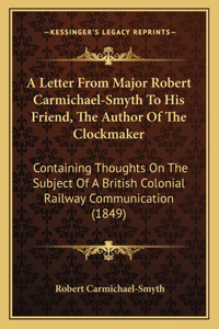 Letter From Major Robert Carmichael-Smyth To His Friend, The Author Of The Clockmaker