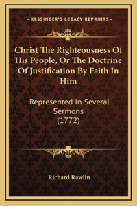 Christ The Righteousness Of His People, Or The Doctrine Of Justification By Faith In Him