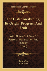 The Ulster Awakening, Its Origin, Progress, And Fruit